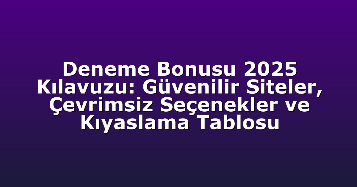 Deneme Bonusu - Anasayfa 4 Deneme Bonusu 2025 Kılavuzu: Güvenilir Siteler, Çevrimsiz Seçenekler ve Kıyaslama Tablosu